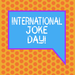 Writing note showing International Joke Day. Business photo showcasing holiday to celebrate the benefit of good humor Blank Rectangular Color Speech Bubble with Border photo Right Hand