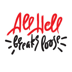 All hell breaks loose - inspire motivational quote. Hand drawn lettering. Youth slang, idiom. Print for inspirational poster, t-shirt, bag, cups, card, flyer, sticker, badge. Cute funny vector writing