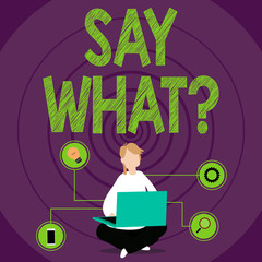 Conceptual hand writing showing Say Whatquestion. Concept meaning Repeat the thing you said Astonishment Surprise Expression