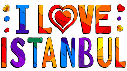 I love Istanbul - funny cartoon colorful inscription. Istanbul is a city in Turkey.