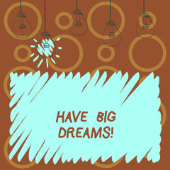 Text sign showing Have Big Dreams. Business photo text Future Ambition Desire Motivation Goal