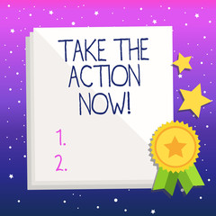 Handwriting text Take The Action Now. Conceptual photo Act Start Promptly Immediate Instantly