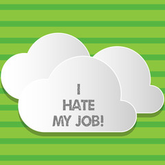 Writing note showing I Hate My Job. Business concept for Hating your position Disliking your company Bad career