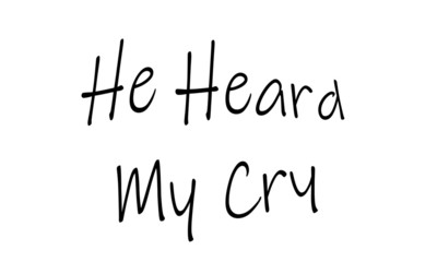 Christian faith, He heard my cry, typography for print or use as poster, card, flyer or T shirt