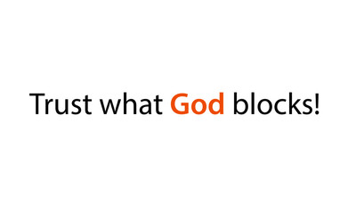Christian faith, Trust what God blocks, typography for print or use as poster, card, flyer or T shirt
