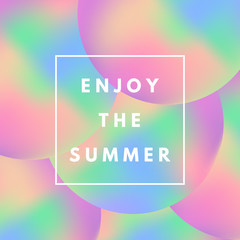 Motivational poster with text Enjoy the Summer on background with holographic circles