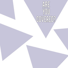 Word writing text Are You Coveredquestion. Business photo showcasing Have a Security and Health Insurance Medical Care