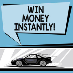 Writing note showing Win Money Instantly. Business photo showcasing getting cash as prize in competition sport or game Car with Fast Movement icon and Exhaust Smoke Speech Bubble