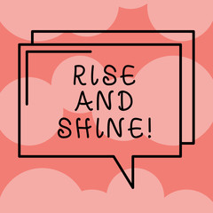 Writing note showing Rise And Shine. Business photo showcasing Motivation for starting a new day Be bright cheerful Rectangular Outline Transparent Comic Speech Bubble photo Blank Space