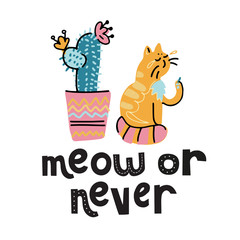 meow or never - hand lettering text about animal, positive quote poster, black and white vector illustration. Cute drawn cat and house plant cactus. Scandinavian cartoon design for children's print