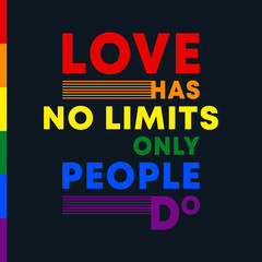 Fototapeta na wymiar Love has no limits only people do - inspirational quote with colors of LGBT flag