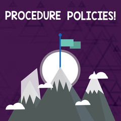Obraz premium Conceptual hand writing showing Procedure Policies. Concept meaning Steps to Guiding Principles Rules and Regulations Three High Mountains with Snow and One has Flag at the Peak