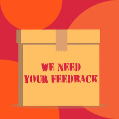 Text sign showing We Need Your Feedback. Business photo showcasing criticism given to say can be done improvement Close up front view open brown cardboard sealed box lid. Blank background