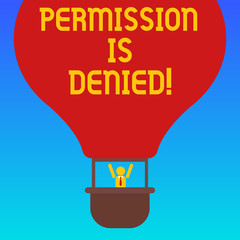 Handwriting text Permission Is Denied. Concept meaning not approved or admitted to view or access the file Hu analysis Dummy Arms Raising inside Gondola Riding Blank Color Air Balloon