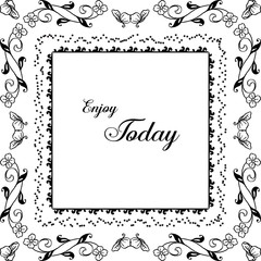 Vector illustration lettering enjoy today with elegant flower frame