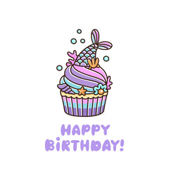 Cupcake with mermaid tail, pearl, shell, coral, starfish, on a white background. The inscription: Happy Birthday! Excellent design for card, poster, sticker, patch etc.