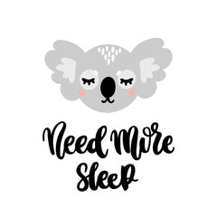 Fototapeta na wymiar Hand-drawn lettering phrase: Need more sleep, in a trendy calligraphic style. Character sleeping koala. It can be used for card, mug, brochures, poster, t-shirts etc.