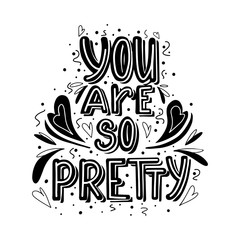 You are so pretty hand drawn monochrome lettering with doodle heart and leaves decoration. Cute compliment for card, print on t-shirt and cup. Inspirational quote for love expression