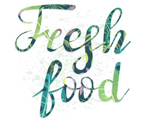 Fresh food. Hand-written lettering with plants texture