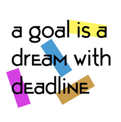 A Goal Is A Dream With Deadline quote sign
