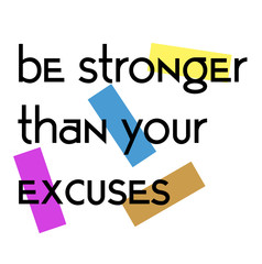 Be Stronger Than Your Excuses quote sign