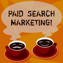 Text sign showing Paid Search Marketing. Conceptual photo way to pay to ads through the internet search engines Sets of Cup Saucer for His and Hers Coffee Face icon with Blank Steam