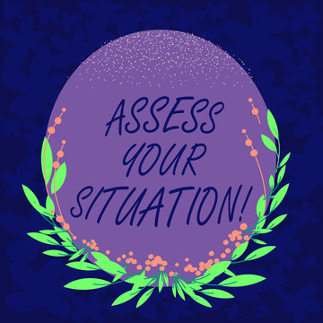 Handwriting text Assess Your Situation. Concept meaning Judging a situation after sighted all the information Blank Color Oval Shape with Leaves and Buds as Border for Invitation