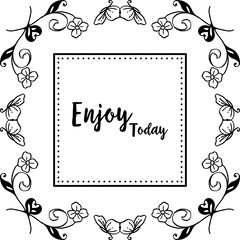 Vector illustration various shape flower frame with lettering enjoy today