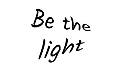 Christian faith, Be the light, typography for print or use as poster, card, flyer or T shirt