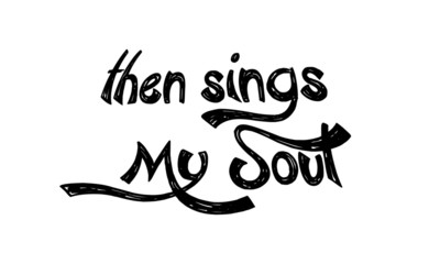 Christian faith, Then sings my soul, typography for print or use as poster, card, flyer or T shirt