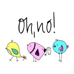 Three cute birds hand drawn vector illustration. Cartoon character. Oh,no! lettering. Postcard, children's greeting card design, sticker and poster. Yellow, violet and blue color birds