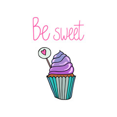Sweet cupcake hand drawn illustration. Doodle style. Be sweet lettering. Sticker and poster, menu and kitchen design