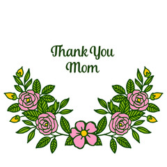 Vector illustration style card thank you mom with various beauty rose flower frame