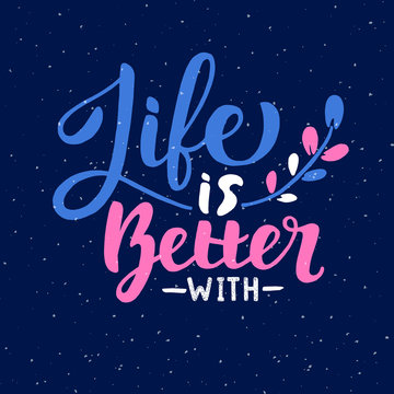Life is better with... on dark blue background. Positive inspirational quote. Handwritten lettering. Vector illustration for greeting card, poster and banner template.