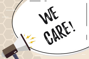 Text sign showing We Care. Business photo text Give People Help Attention Support Assistance