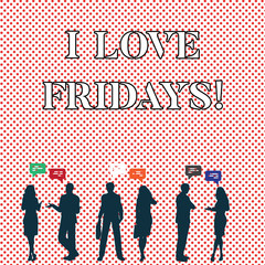 Writing note showing I Love Fridays. Business photo showcasing Affection for the start of the weekend enjoy days off