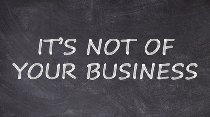 It is not of your business written on blackboard