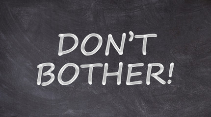 Obraz premium Don't bother written on blackboard