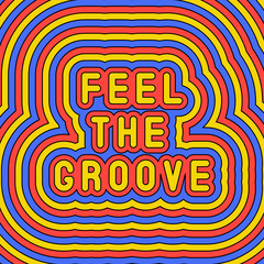 Feel the groove‚ slogan poster, Fun, groovy, retro style design template of the 60s-70s, Vector illustration,