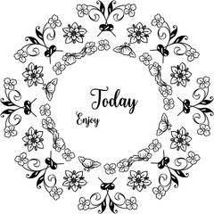 Vector illustration lettering enjoy today with flower frame