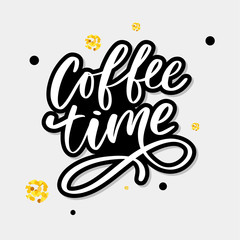 Coffee time card. Hand drawn positive quote. Modern brush calligraphy. Hand drawn lettering background. Ink illustration. Slogan
