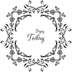 Vector illustration style modern flower frame with writing enjoy today