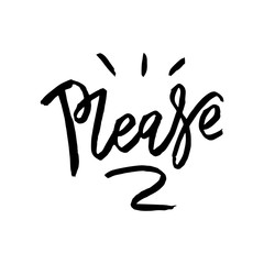 Please - hand drawn text. Trendy hand lettering. Calligraphy isolated quote in black ink. Vector illustration