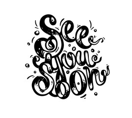 See you soon - hand drawn text. Trendy hand lettering. Calligraphy isolated quote in black ink. Vector illustration