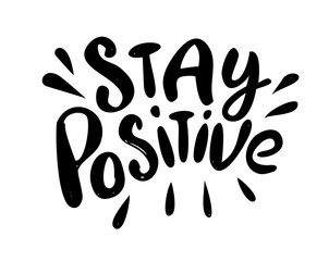 Stay positive - hand drawn text. Trendy hand lettering. Calligraphy isolated quote in black ink. Vector illustration