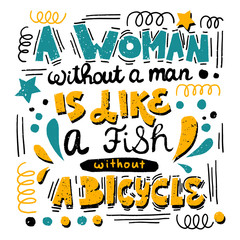 A woman without a man is like a fish without a bicycle. Feminist quote, hand-written compositions 