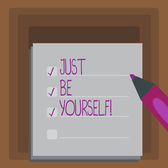 Writing note showing Just Be Yourself. Business concept for Self Attitude Confidence True Confident Honesty Motivation