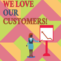 Text sign showing We Love Our Customers. Business photo showcasing Client deserves good service satisfaction respect