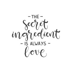 Lettering with phrase The secret ingredient is always love . Vector illustration.