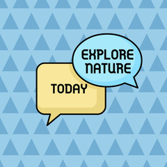 Text sign showing Explore Nature. Conceptual photo Discovering the countryside Enjoying the wildlife Travel Pair of Overlapping Blank Speech Bubbles of Oval and Rectangular Shape.